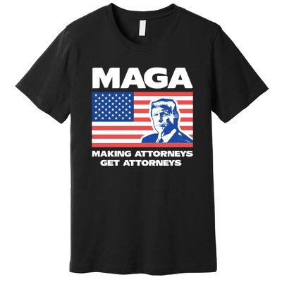 Making Attorneys Get Attorneys Maga Premium T-Shirt