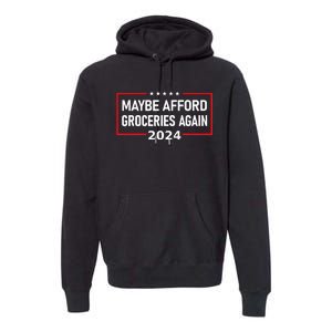 Maybe Afford Groceries Again Donald Trump 2024 Funny Premium Hoodie