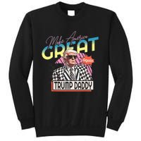 Make America Great Trump 2024 Again DaddyS Home Trump Daddy Sweatshirt