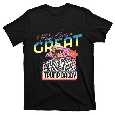 Make America Great Trump 2024 Again DaddyS Home Trump Daddy T-Shirt