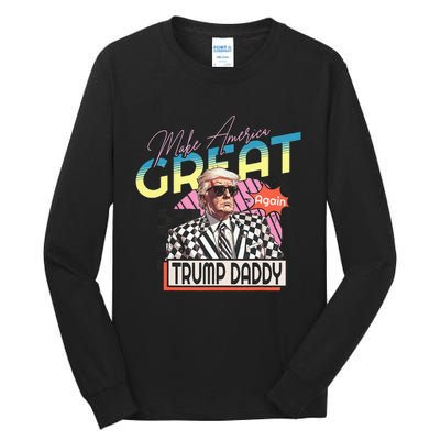 Make America Great Trump 2024 Again DaddyS Home Trump Daddy Tall Long Sleeve T-Shirt