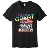 Make America Great Trump 2024 Again DaddyS Home Trump Daddy Premium T-Shirt