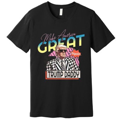 Make America Great Trump 2024 Again DaddyS Home Trump Daddy Premium T-Shirt