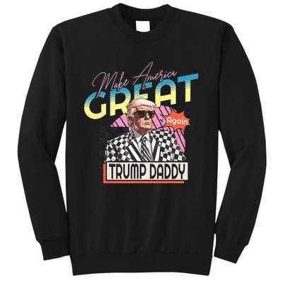 Make America Great Trump 2024 Again DaddyS Home Trump Daddy Tall Sweatshirt