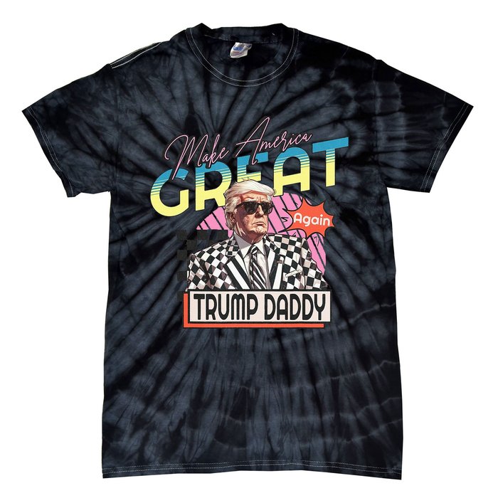 Make America Great Trump 2024 Again DaddyS Home Trump Daddy Tie-Dye T-Shirt