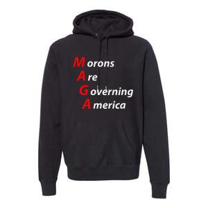 Morons Are Governing America Anti Trump Political Premium Hoodie