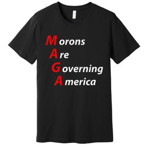 Morons Are Governing America Anti Trump Political Premium T-Shirt