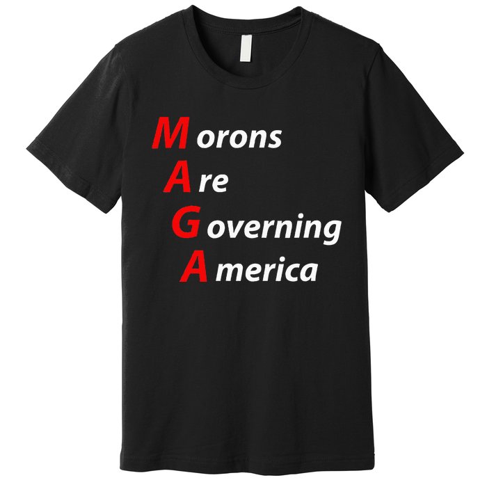 Morons Are Governing America Anti Trump Political Premium T-Shirt