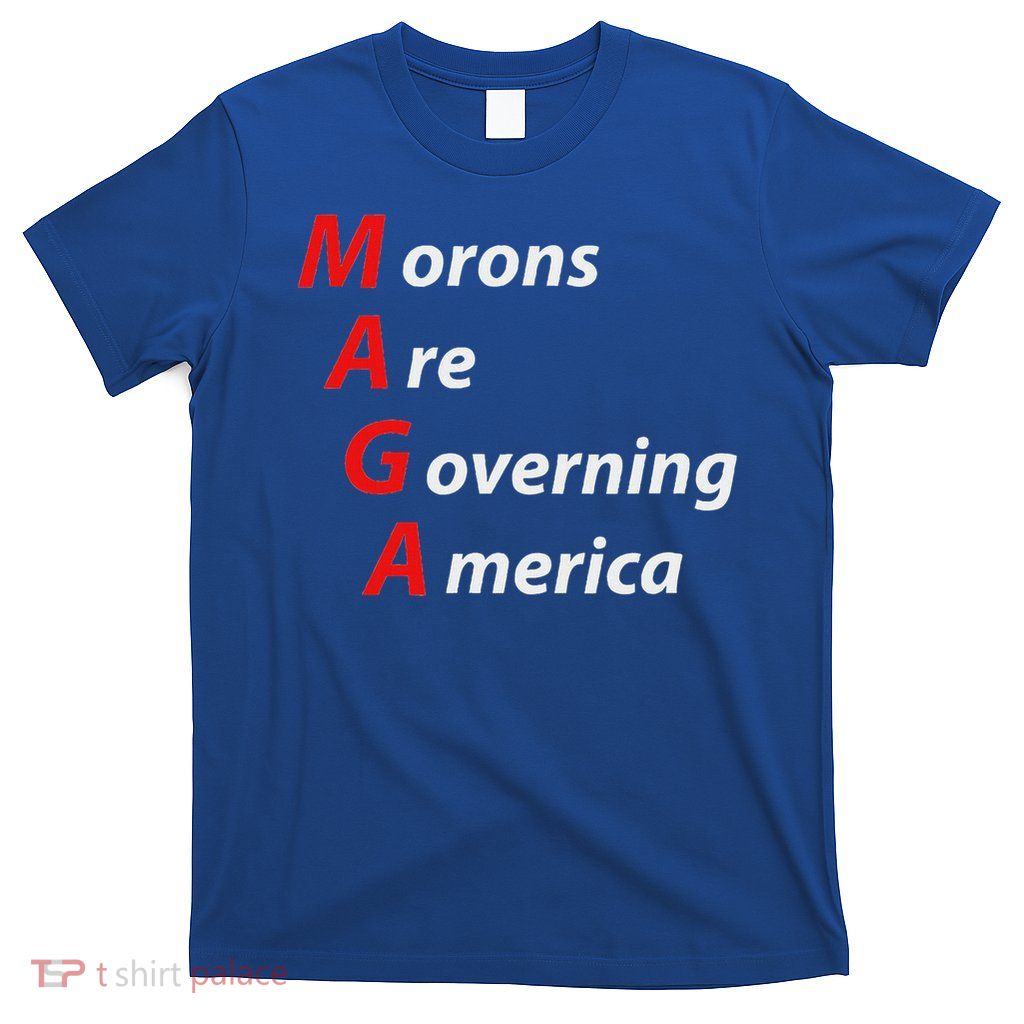 Morons Are Governing America Anti Trump T-Shirt