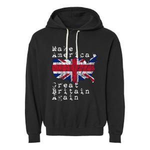 Make America Great Britain Again Funny Gift For Brits Gift Garment-Dyed Fleece Hoodie