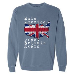 Make America Great Britain Again Funny Gift For Brits Gift Garment-Dyed Sweatshirt