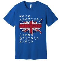 Make America Great Britain Again Funny Gift For Brits Gift Premium T-Shirt