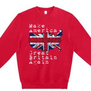 Make America Great Britain Again Funny Gift For Brits Gift Premium Crewneck Sweatshirt