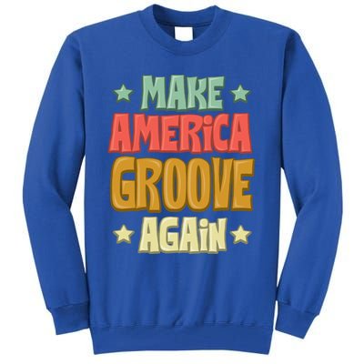 Make America Groove Again Gift Tall Sweatshirt