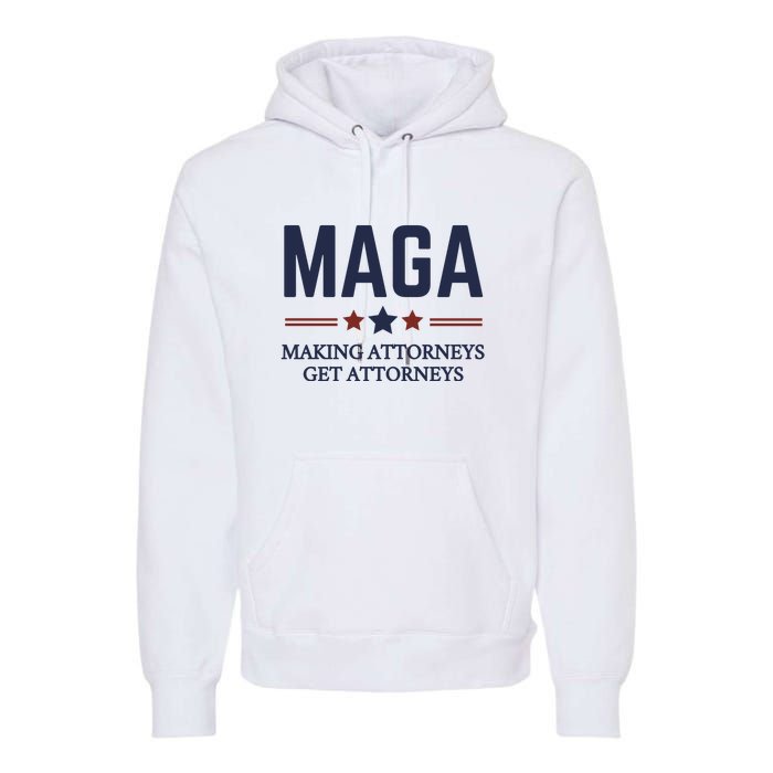 Making Attorneys Get Attorneys Maga Premium Hoodie