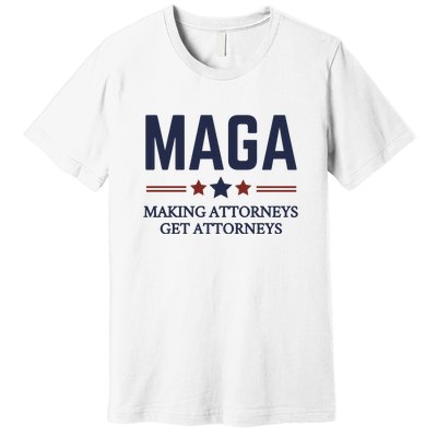 Making Attorneys Get Attorneys Maga Premium T-Shirt