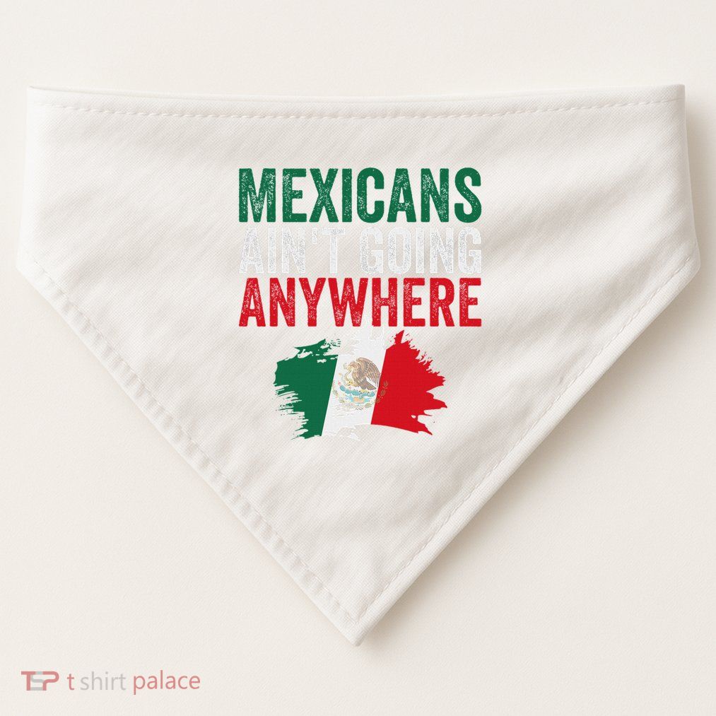 Mexicans Aint Going Anywhere Mexican Flag USA-Made Doggie Bandana