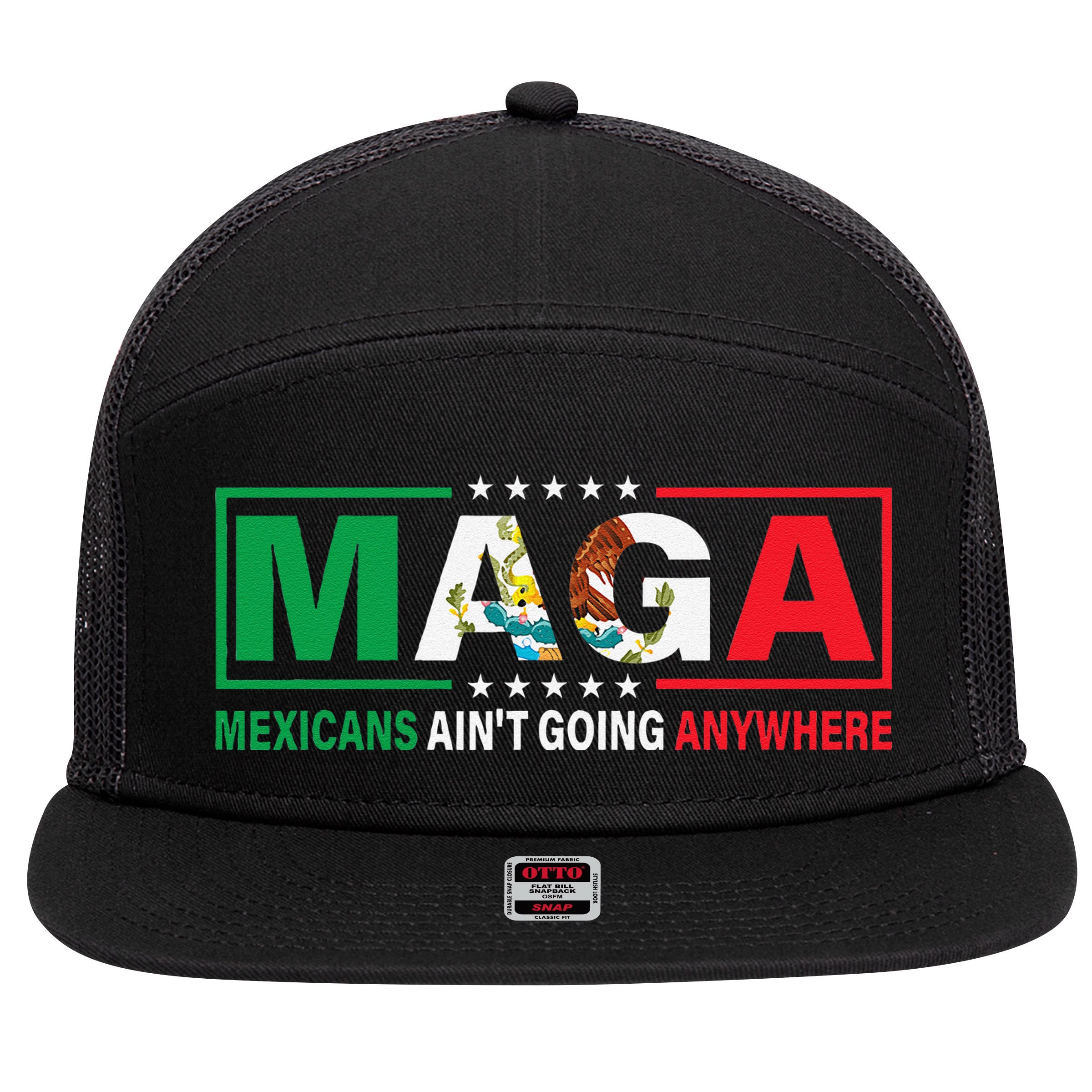 Mexicans AinT Going Nowhere 7 Panel Mesh Trucker Snapback Hat