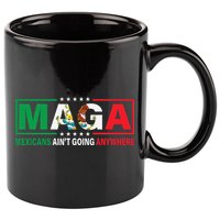 Mexicans AinT Going Nowhere 11oz C Handle Ceramic Mug