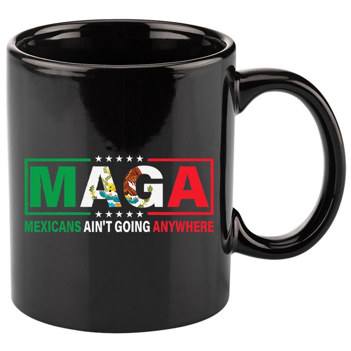 Mexicans AinT Going Nowhere 11oz C Handle Ceramic Mug
