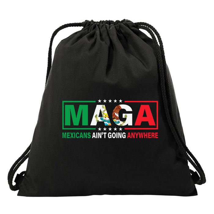 Mexicans AinT Going Nowhere Drawstring Bag