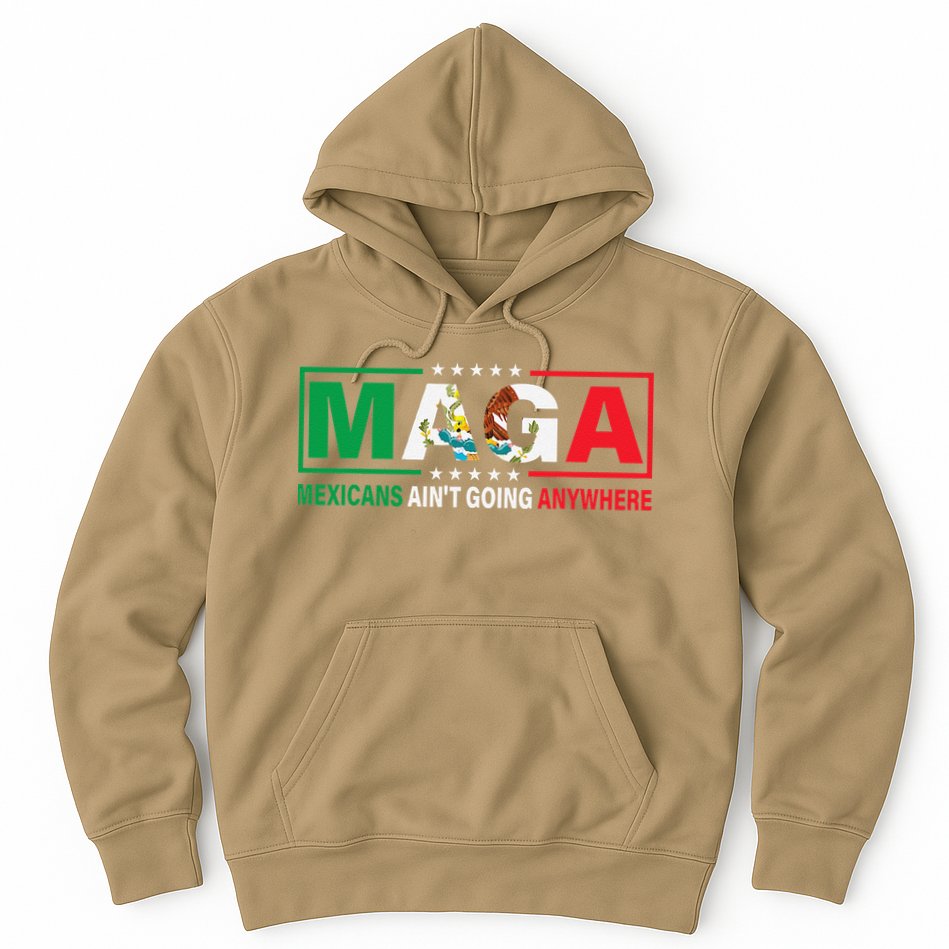 Mexicans AinT Going Nowhere Hoodie