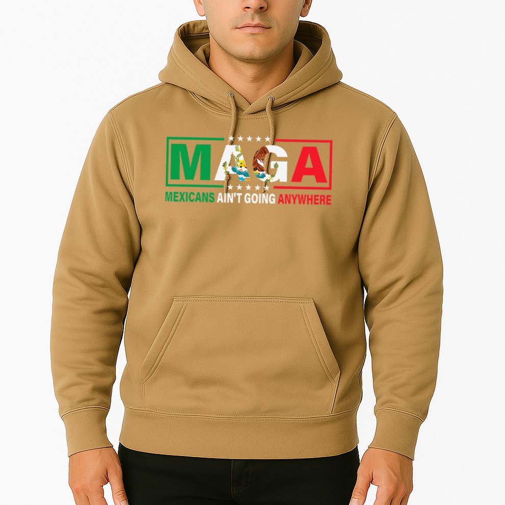 Mexicans AinT Going Nowhere Hoodie