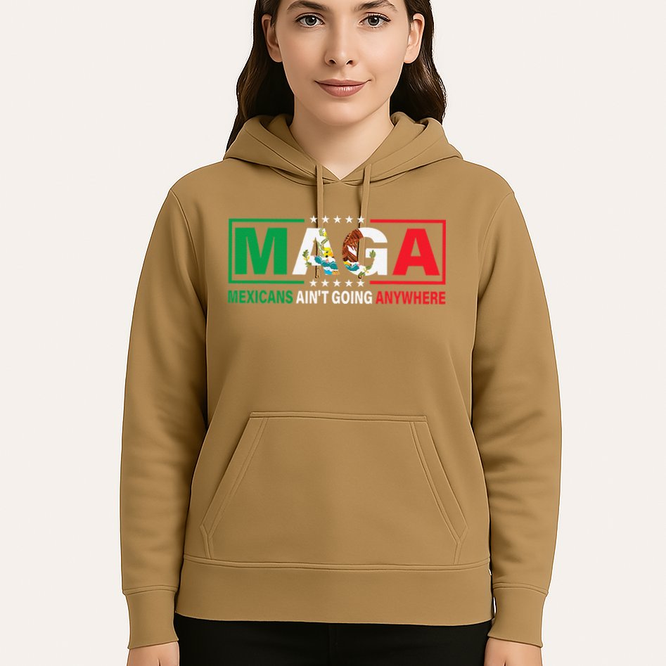 Mexicans AinT Going Nowhere Hoodie