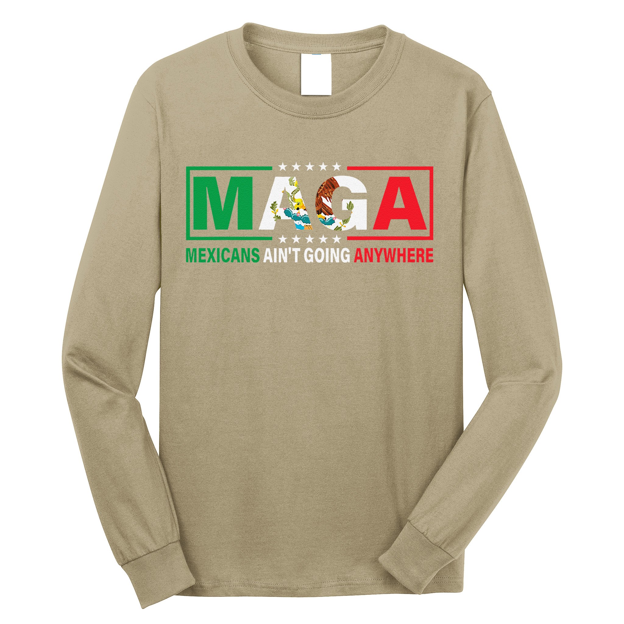 Mexicans AinT Going Nowhere Long Sleeve Shirt