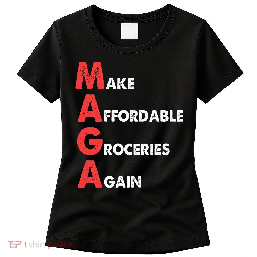 Make Affordable Groceries Again M.A.G.A Design Womens T-Shirt