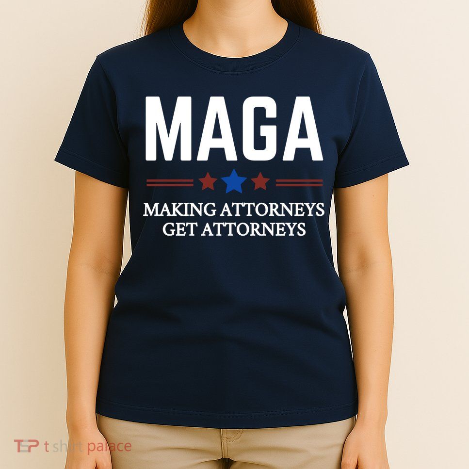Making Attorneys Get Attorneys Maga T-Shirt