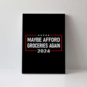 Maybe Afford Groceries Again Donald Trump 2024 Canvas