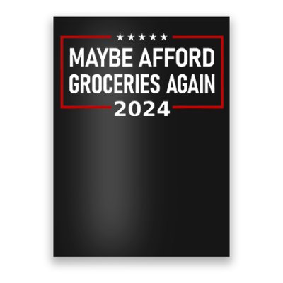 Maybe Afford Groceries Again Donald Trump 2024 Poster