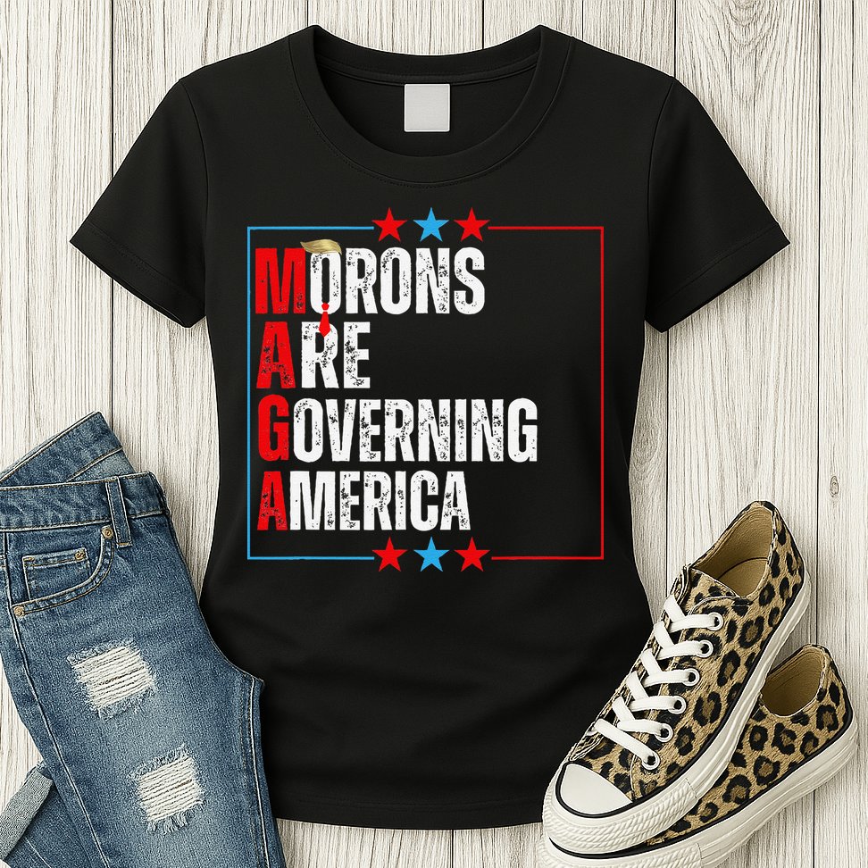 Morons Are Governing America Anti Trump Political Womens T-Shirt