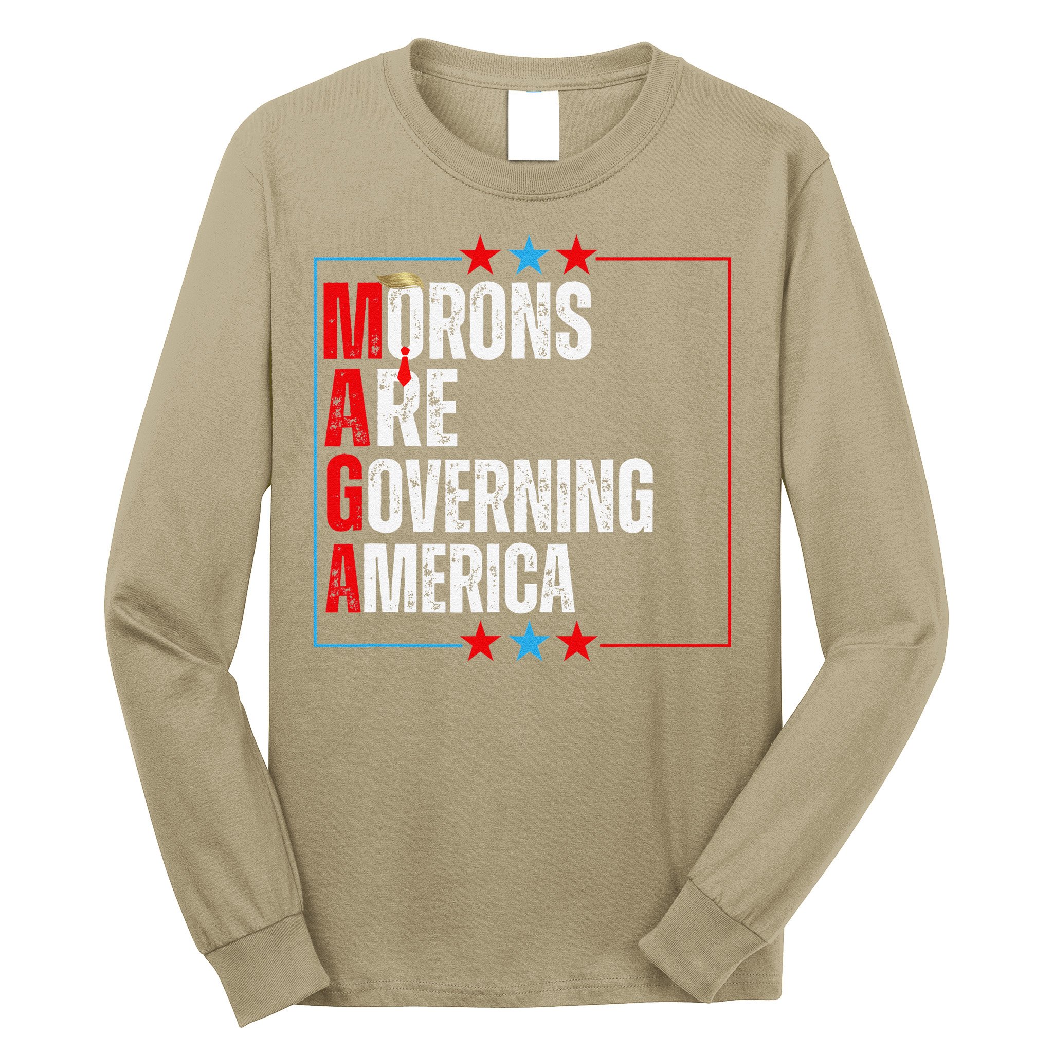 Morons Are Governing America Anti Trump Political Long Sleeve Shirt