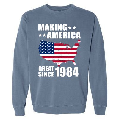 Making America Great Since 1984 Birthday Garment-Dyed Sweatshirt