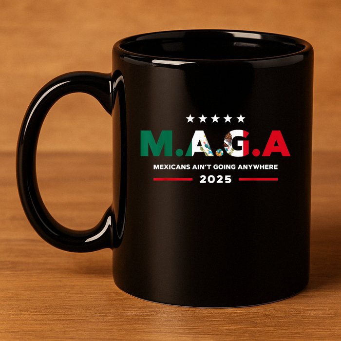 Mexicans AinT Going Anywhere 11oz C Handle Ceramic Mug
