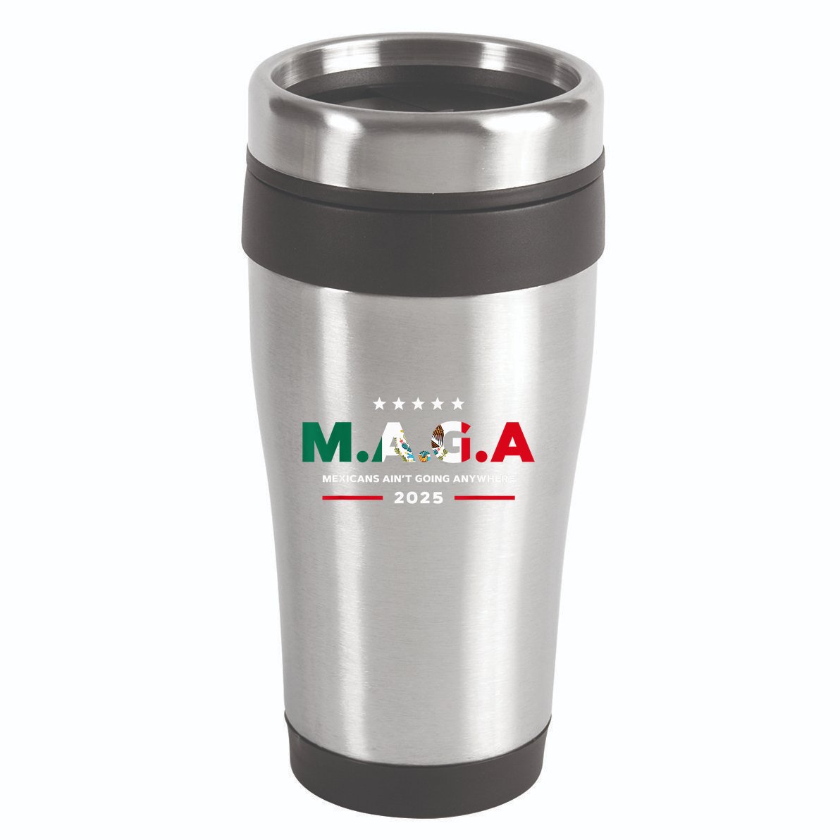 Mexicans AinT Going Anywhere 16oz Travel Tumbler