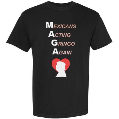Mexicans Acting Gringo Again Maga Love Trump Garment-Dyed Heavyweight T-Shirt