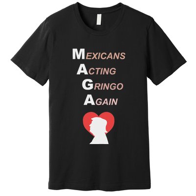 Mexicans Acting Gringo Again Maga Love Trump Premium T-Shirt