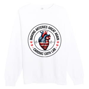 Making Arteries Great Again Cardiac Cath Lab Premium Crewneck Sweatshirt