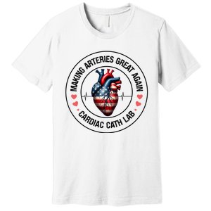 Making Arteries Great Again Cardiac Cath Lab Premium T-Shirt