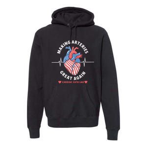 Making Arteries Great Again Cardiac Cath Lab Premium Hoodie