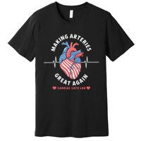 Making Arteries Great Again Cardiac Cath Lab Premium T-Shirt