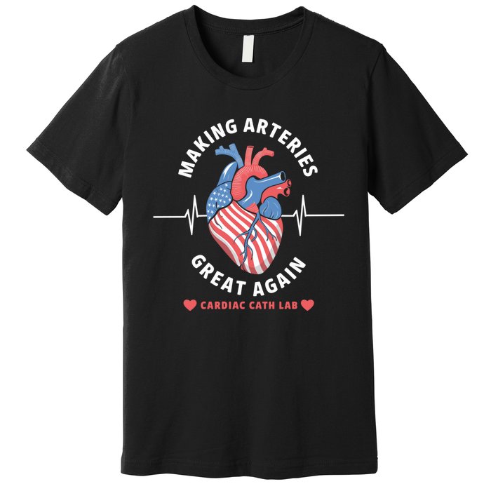 Making Arteries Great Again Cardiac Cath Lab Premium T-Shirt