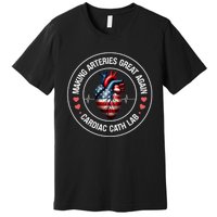 Making Arteries Great Again Cardiac Cath Lab Premium T-Shirt