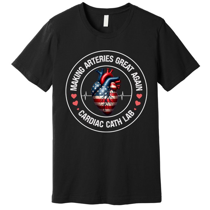 Making Arteries Great Again Cardiac Cath Lab Premium T-Shirt