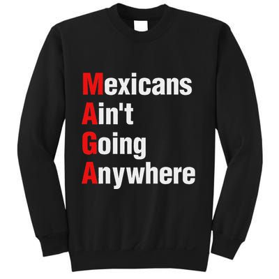 Mexicans AinT Going Anywhere Mexico Immigrates Funny Sweatshirt
