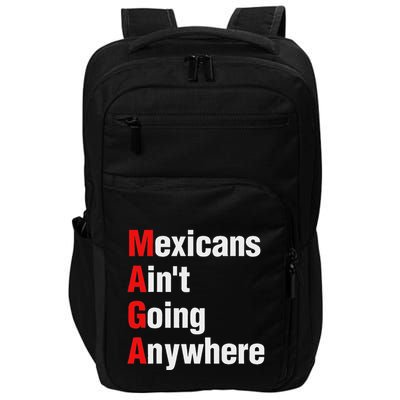 Mexicans AinT Going Anywhere Mexico Immigrates Funny Impact Tech Backpack