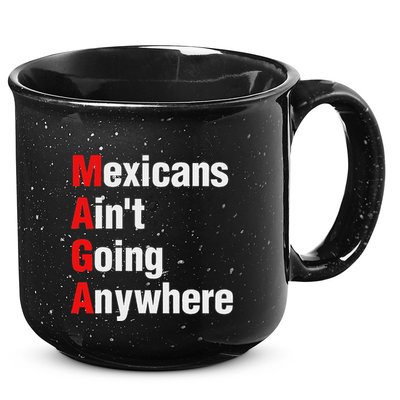 Mexicans AinT Going Anywhere Mexico Immigrates Funny 15oz Campfire Ceramic Mug